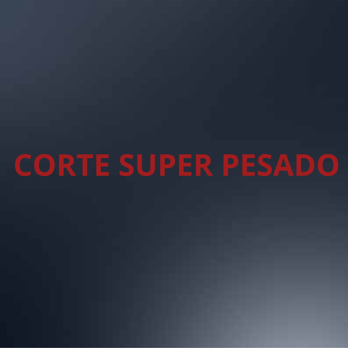 CORTE SUPER PESADO